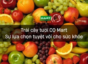 Trái cây tươi CQ Mart - Sự lựa chọn tuyệt vời cho sức khỏe