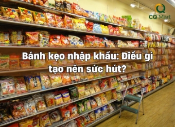Bánh kẹo nhập khẩu: Điều gì tạo nên sức hút?