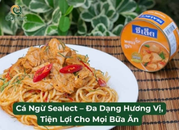 Cá Ngừ Sealect – Đa Dạng Hương Vị, Tiện Lợi Cho Mọi Bữa Ăn